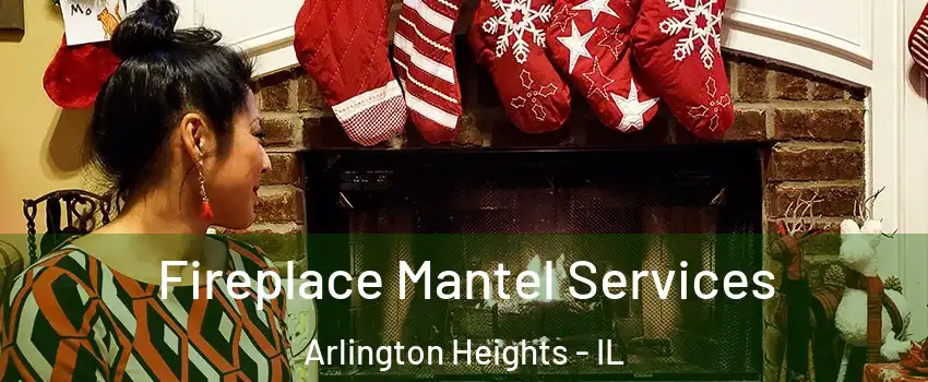  Fireplace Mantel Services Arlington Heights - IL