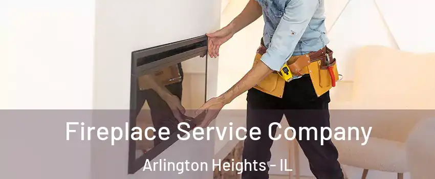 Fireplace Service Company Arlington Heights - IL